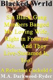 Blacked World: Six Black Gang Members Banged My Loving Wife, Right in Front of Me... And They Live-Streamed It, Too!: A Reluctant Cuckold 6 (eBook, ePUB)