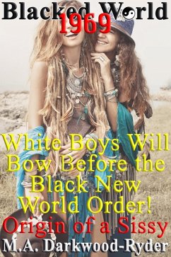 Blacked World 1969: White Boys Will Bow Before the Black New World Order! Origin of a Sissy (eBook, ePUB) - Darkwood-Ryder, M. A.