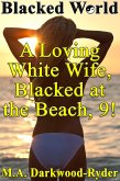 Blacked World: A Loving White Wife, Blacked at the Beach, 9! (A Loving White Wife, Blacked at the Beach!, #9) (eBook, ePUB)