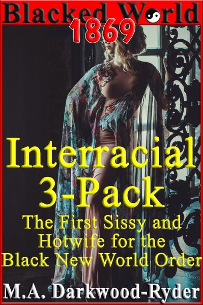 Blacked World 1869 Interracial 3-Pack: The First Sissy and Hotwife for the Black New World Order (eBook, ePUB) Blacked World 1869 Interracial 3-Pack: The First Sissy and Hotwife for the Black New World Order (eBook, ePUB)