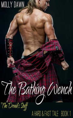 The Bathing Wench - The Druid's Staff - A Hard & Fast Tale: Book One (eBook, ePUB) - Dawn, Molly The Bathing Wench - The Druid's Staff - A Hard & Fast Tale: Book One (eBook, ePUB) - Dawn, Molly