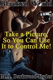 Blacked World: Take a Picture, So You Can Use It to Control Me! (eBook, ePUB) Blacked World: Take a Picture, So You Can Use It to Control Me! (eBook, ePUB)