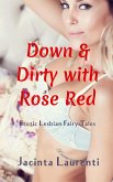 Down & Dirty With Rose Red (Down & Dirty Erotic Lesbian Fairy Tales, #3) (eBook, ePUB)