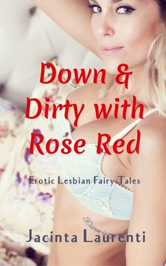 Down & Dirty With Rose Red (Down & Dirty Erotic Lesbian Fairy Tales, #3) (eBook, ePUB) - Laurenti, Jacinta