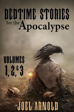 Bedtime Stories for the Apocalypse, Volumes 1, 2, & 3 (eBook, ePUB) - Arnold, Joel