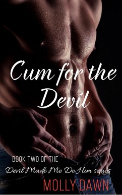 Cum for the Devil: Book Two of the Devil Made Me Do Him series (eBook, ePUB) - Dawn, Molly Cum for the Devil: Book Two of the Devil Made Me Do Him series (eBook, ePUB) - Dawn, Molly