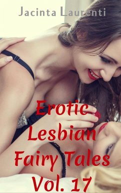Erotic Lesbian Fairy Tales Vol. 17 (Erotic Lesbian Fairy Tales 3-book Bundles, #15) (eBook, ePUB) - Laurenti, Jacinta Erotic Lesbian Fairy Tales Vol. 17 (Erotic Lesbian Fairy Tales 3-book Bundles, #15) (eBook, ePUB) - Laurenti, Jacinta