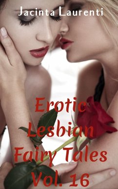 Erotic Lesbian Fairy Tales Vol. 16 (Erotic Lesbian Fairy Tales 3-book Bundles, #14) (eBook, ePUB) - Laurenti, Jacinta