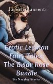Erotic Lesbian Fairy Tales: The Briar Rose Bundle (Erotic Lesbian Fairy Tales Character Bundles, #3) (eBook, ePUB) Erotic Lesbian Fairy Tales: The Briar Rose Bundle (Erotic Lesbian Fairy Tales Character Bundles, #3) (eBook, ePUB)