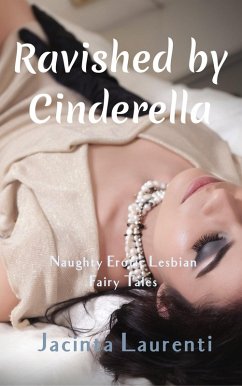 Cover Ravished by Cinderella (Naughty Erotic Lesbian Fairy Tales Vol. 1, #2) (eBook, ePUB)