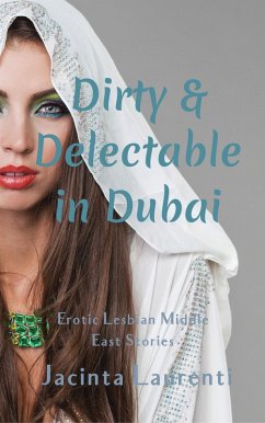 Cover Dirty & Delectable in Dubai (Erotic Lesbian Middle East Stories) (eBook, ePUB)