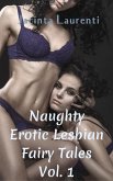 Naughty Erotic Lesbian Fairy Tales Vol. 1 (eBook, ePUB)