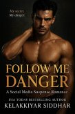 Follow Me Danger: A Social Media Suspense Romance (eBook, ePUB) Follow Me Danger: A Social Media Suspense Romance (eBook, ePUB)