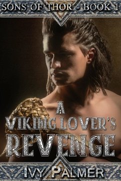 A Viking Lover's Revenge: Sons of Thor - Book 1 - A Historical Erotica (eBook, ePUB) - Palmer, Ivy