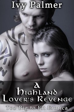 Too Big To Fit Erotica: A Highland Lover's Revenge (eBook, ePUB) - Palmer, Ivy Too Big To Fit Erotica: A Highland Lover's Revenge (eBook, ePUB) - Palmer, Ivy