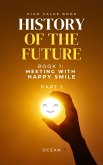 HISTORY OF THE FUTURE, Book 1: Meeting With Happy Smile (Part 1) (eBook, ePUB) HISTORY OF THE FUTURE, Book 1: Meeting With Happy Smile (Part 1) (eBook, ePUB)