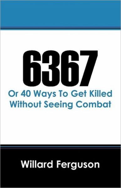 6367 (Or 40 Ways to Get Killed Without Seeing Combat) (eBook, ePUB)