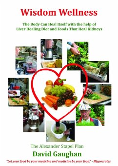 Wisdom Wellness - The Body Can Heal Itself with the Help of Liver Healing Diet and Foods That Heal Kidneys (eBook, ePUB) - Gaughan, David