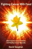 Fighting Cancer with Food - Diet Food for Cancer Patients and Healing Cancer Naturally (eBook, ePUB)