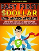 Easy First $Dollar With Amazon Affiliate : Step-By-Step Guide and Low-Cost Setup for Beginners to Make Money with Amazon Affiliate (eBook, ePUB)