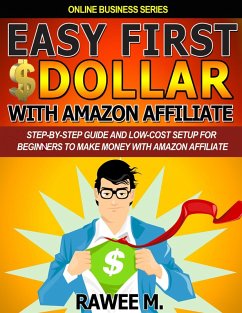 Cover Easy First $Dollar With Amazon Affiliate : Step-By-Step Guide and Low-Cost Setup for Beginners to Make Money with Amazon Affiliate (eBook, ePUB)