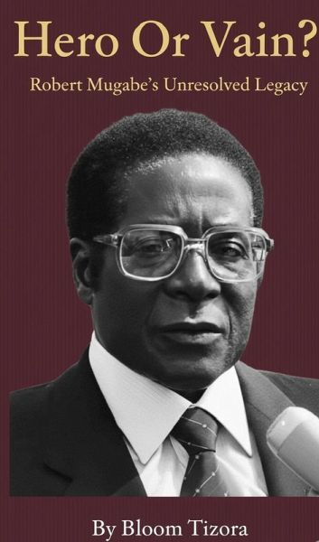 Hero or Vain? Robert Mugabe's Unresolved Legacy (eBook, ePUB)