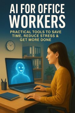 Cover AI for Office Workers: Practical Tools to Save Time, Reduce Stress & Get More Done (eBook, ePUB)