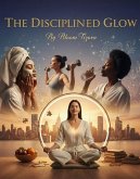 The Disciplined Glow (eBook, ePUB)
