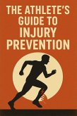 The Athlete's Guide to Injury Prevention (eBook, ePUB) The Athlete's Guide to Injury Prevention (eBook, ePUB)