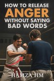How To Release Anger Without Saying Bad Words (eBook, ePUB) How To Release Anger Without Saying Bad Words (eBook, ePUB)