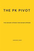 The PK Pivot: The Bihari Stride for Bihar Spring (eBook, ePUB)