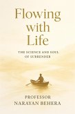 Flowing with Life: The science and soul of surrender (eBook, ePUB) Flowing with Life: The science and soul of surrender (eBook, ePUB)
