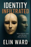 Identity Infiltrated: When someone steals your life better than you lived it (THE DOPPELGÄNGER ARCHIVES, #1) (eBook, ePUB)