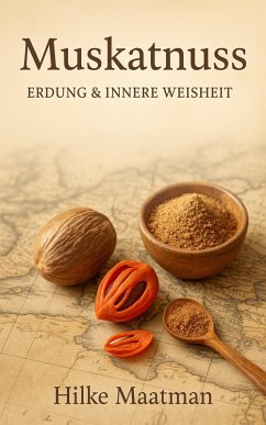 Cover Muskatnuss - Erdung & Innere Weisheit (Gesunde Ernährung & Kräuter - Körper & Seele von Hilke Maatman, #1) (eBook, ePUB)