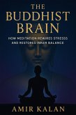 The Buddhist Brain: How Meditation Rewires Stress and Restores Inner Balance (eBook, ePUB)
