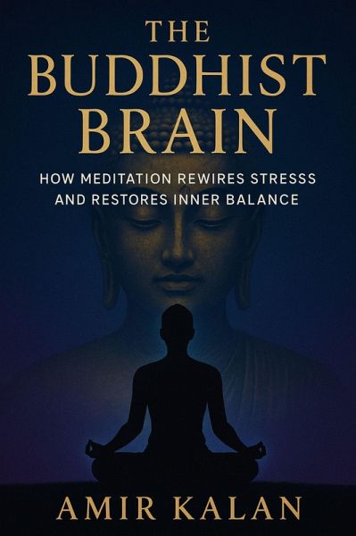 The Buddhist Brain: How Meditation Rewires Stress and Restores Inner Balance (eBook, ePUB) The Buddhist Brain: How Meditation Rewires Stress and Restores Inner Balance (eBook, ePUB)