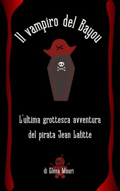 Il vampiro del Bayou, l'ultima grottesca avventura del pirata Jean Lafitte (eBook, ePUB) - Mauri, Elena