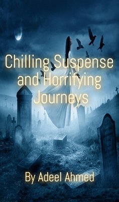Chilling Suspense and Horrifying Journeys (eBook, ePUB) - Adeel Chilling Suspense and Horrifying Journeys (eBook, ePUB) - Adeel