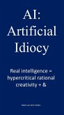 AI: Artificial Idiocy (eBook, ePUB)