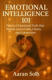 Emotional Intelligence 101: Practical Emotional Tools that Return you to Calm, Clarity, and Connection (Conscious Relationship) (eBook, ePUB)