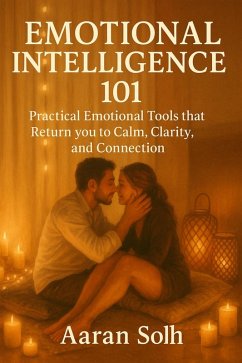 Cover Emotional Intelligence 101: Practical Emotional Tools that Return you to Calm, Clarity, and Connection (Conscious Relationship) (eBook, ePUB)
