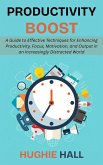 Productivity Boost: A Guide to Effective Techniques for Enhancing Productivity, Focus, Motivation, and Output in an Increasingly Distracted World (eBook, ePUB)