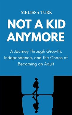 Not a Kid Anymore: A Journey through Growth, Independence, and the Chaos of Becoming an Adult (eBook, ePUB) - Turk, Melissa