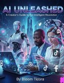 AI Unleashed: A Creator's Guide to Intelligent Revolution (eBook, ePUB)