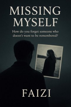 Cover Missing Myself : How do you forget someone who doesn't want to be remembered? (eBook, ePUB)