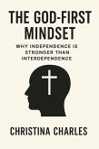 The God-First Mindset: Why Independence is Stronger than Interdependence (eBook, ePUB)