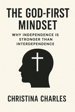 Cover The God-First Mindset: Why Independence is Stronger than Interdependence (eBook, ePUB)