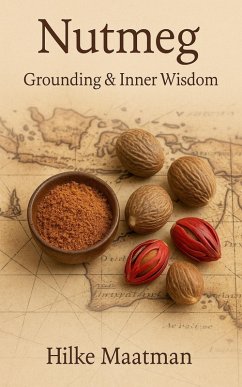 Nutmeg - Grounding & Inner Wisdom (Nutmeg - Grounding & Inner Wisdom by Hilke Maatman, #1) (eBook, ePUB) - Maatman, Hilke Nutmeg - Grounding & Inner Wisdom (Nutmeg - Grounding & Inner Wisdom by Hilke Maatman, #1) (eBook, ePUB) - Maatman, Hilke