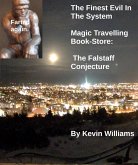 The Finest Evil In the System Magic Travelling Book-Store: The Falstaff Conjecture (FEITS, #4) (eBook, ePUB) The Finest Evil In the System Magic Travelling Book-Store: The Falstaff Conjecture (FEITS, #4) (eBook, ePUB)