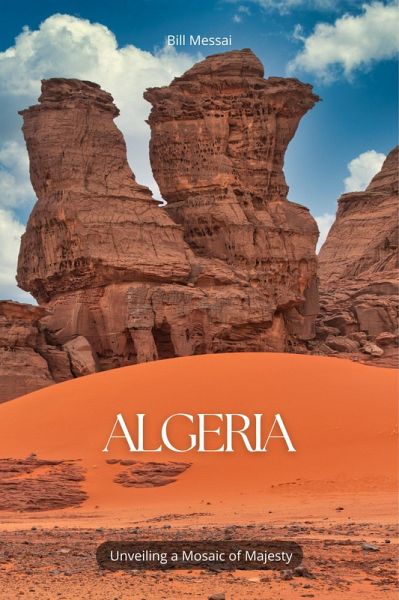 Algeria Unveiling a Mosaic of Majesty (eBook, ePUB)